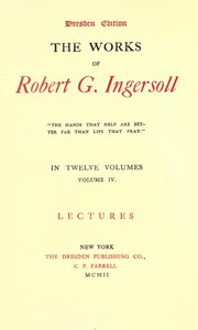 The Works of Robert G. Ingersoll, Vol. 04 (of 12) by Robert Green Ingersoll