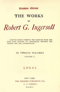 The Works of Robert G. Ingersoll, Vol. 10 (of 12) by Robert Green Ingersoll