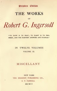 The Works of Robert G. Ingersoll, Vol. 11 (of 12) by Robert Green Ingersoll