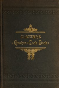 Clayton's Quaker Cook-Book by H. J. Clayton