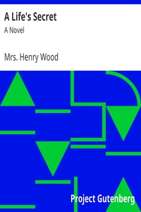 A Life's Secret: A Novel by Mrs. Henry Wood