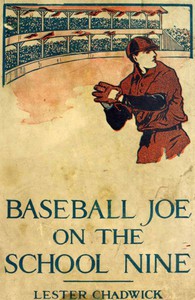Baseball Joe on the School Nine; or, Pitching for the Blue Banner by Chadwick