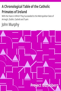 A Chronological Table of the Catholic Primates of Ireland by John Murphy