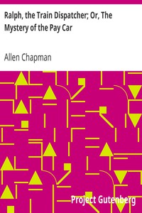 Ralph, the Train Dispatcher; Or, The Mystery of the Pay Car by Allen Chapman