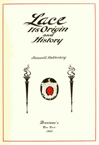 Lace, Its Origin and History by Samuel L. Goldenberg