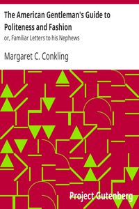 The American Gentleman's Guide to Politeness and Fashion by Margaret C. Conkling