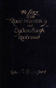 The Story of the Rome, Watertown, and Ogdensburg Railroad by Edward Hungerford