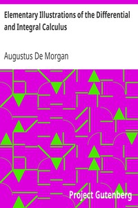 Elementary Illustrations of the Differential and Integral Calculus by De Morgan