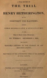 The Trial of Henry Hetherington, on an Indictment for Blasphemy by H. Hetherington