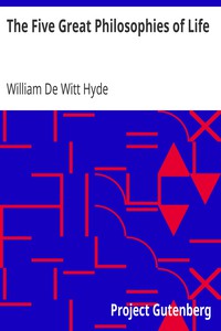 The Five Great Philosophies of Life by William De Witt Hyde