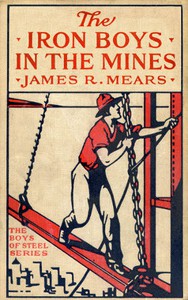 The Iron Boys in the Mines; or, Starting at the Bottom of the Shaft by Mears