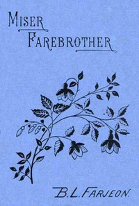 Miser Farebrother: A Novel (vol. 1 of 3) by B. L. Farjeon