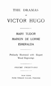 The Dramas of Victor Hugo: Mary Tudor, Marion de Lorme, Esmeralda by Victor Hugo