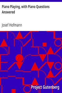 Piano Playing, with Piano Questions Answered by Josef Hofmann