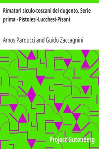 Rimatori siculo-toscani del dugento. Serie prima - Pistoiesi-Lucchesi-Pisani