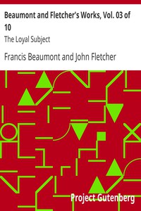 Beaumont and Fletcher's Works, Vol. 03 of 10: The Loyal Subject by Francis Beaumont et al.