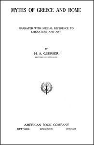 Myths of Greece and Rome by H. A. Guerber