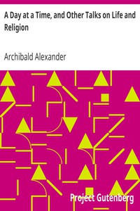 A Day at a Time, and Other Talks on Life and Religion by Archibald Alexander