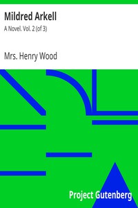 Mildred Arkell: A Novel. Vol. 2 (of 3) by Mrs. Henry Wood