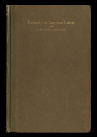 Kentucky in American Letters, 1784-1912. Vol. 1 of 2 by John Wilson Townsend