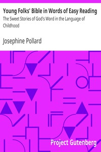 Young Folks' Bible in Words of Easy Reading by Josephine Pollard