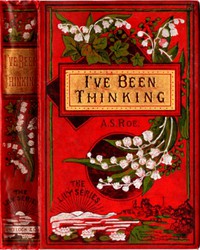 I've Been Thinking; or, the Secret of Success by A. S. Roe