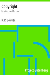 Copyright: Its History and Its Law by R. R. Bowker