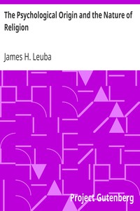 The Psychological Origin and the Nature of Religion by James H. Leuba