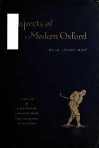 Aspects of Modern Oxford, by a Mere Don by A. D. Godley