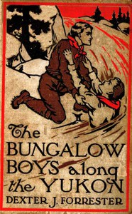 The Bungalow Boys Along the Yukon by John Henry Goldfrap