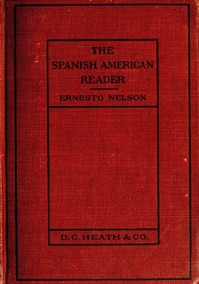 Heath's Modern Language Series: The Spanish American Reader by Ernesto Nelson