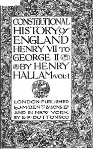 Constitutional History of England, Henry VII to George II. Volume 1 of 3 by Hallam