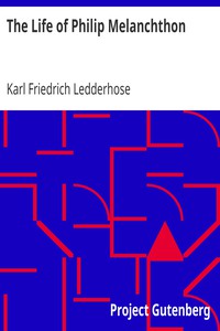 The Life of Philip Melanchthon by Karl Friedrich Ledderhose