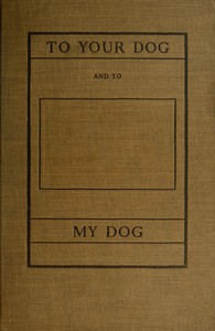 To Your Dog and to My Dog by Lincoln Newton Kinnicutt