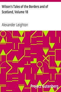 Wilson's Tales of the Borders and of Scotland, Volume 18 by Wilson and Leighton