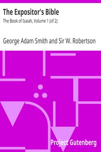 The Expositor's Bible: The Book of Isaiah, Volume 1 (of 2) by George Adam Smith