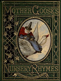 Mother Goose's Nursery Rhymes by Crane, Gilbert, Tenniel, Weir, and Zwecker