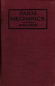 Farm Mechanics: Machinery and Its Use to Save Hand Labor on the Farm. by Shearer