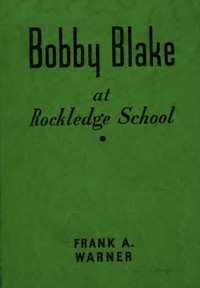 Bobby Blake at Rockledge School; or, Winning the Medal of Honor by Frank A. Warner