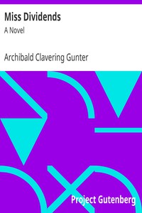 Miss Dividends: A Novel by Archibald Clavering Gunter