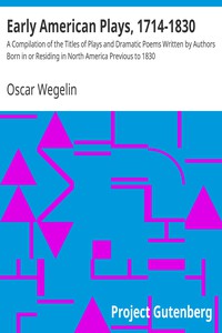 Early American Plays, 1714-1830 by Oscar Wegelin