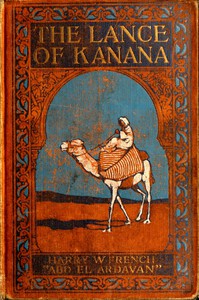 The Lance of Kanana: A Story of Arabia by Harry W. French