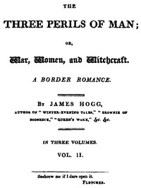 The Three Perils of Man; or, War, Women, and Witchcraft, Vol. 2 (of 3) by Hogg