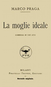 La moglie ideale: commedia in tre atti by Marco Praga