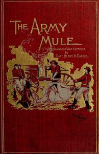 The Army Mule, and Other War Sketches by Henry A. Castle