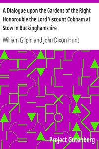 A Dialogue upon the Gardens of the Right Honorouble the Lord Viscount Cobham at