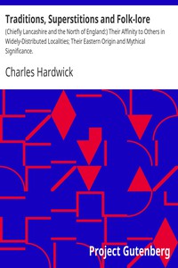 Traditions, Superstitions and Folk-lore by Charles Hardwick