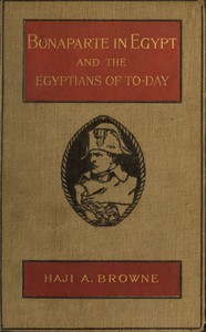 Bonaparte in Egypt and the Egyptians of To-day by Abdullah Browne