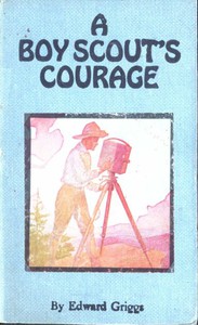 A Boy Scout's Courage by Edward Howard Griggs