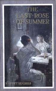 The Last Rose of Summer by Rupert Hughes